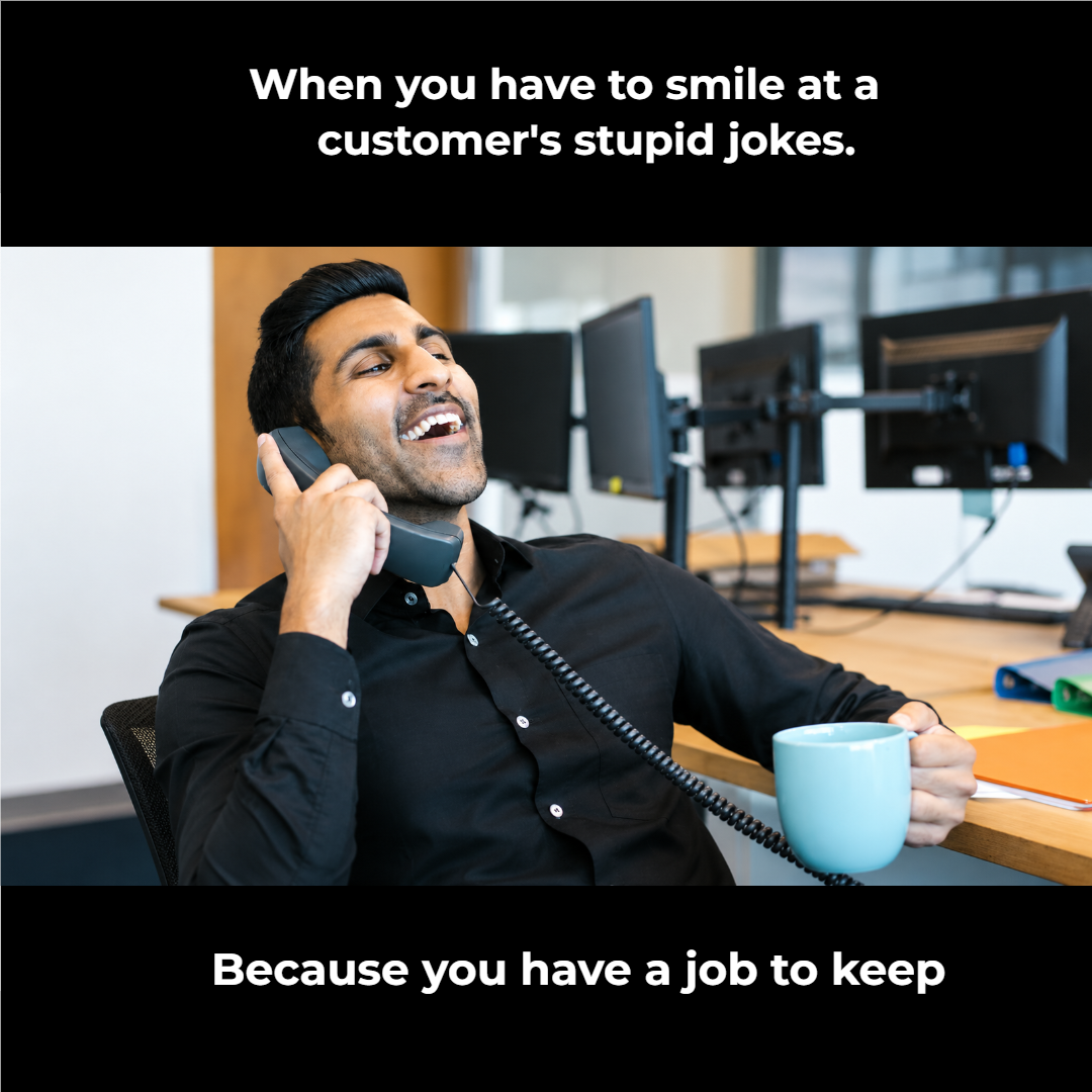 Smile At Customer's Stupid Jokes