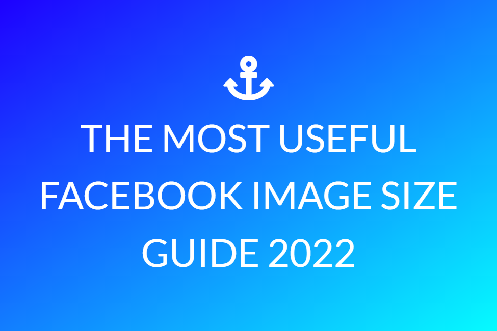 The Most Useful Facebook Image Size Guide 2022